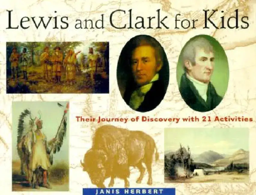 Lewis and Clark for Kids: Their Journey of Discovery with 21 Activities by Janis Herbert