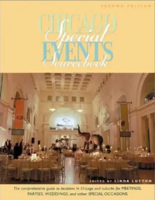 Chicago Special Events Sourcebook: The Comprehensive Guide to Locations in Chicago and Suburbs for Meetings, Parties, Weddings, and Other Special Occa by Linda Lutton