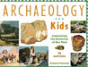 Archaeology for Kids Uncovering the Mysteries of Our Past, 25 Activities by Richard Panchyk