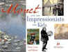 Monet and the Impressionists for Kids: Their Lives and Ideas by Carol Sabbeth