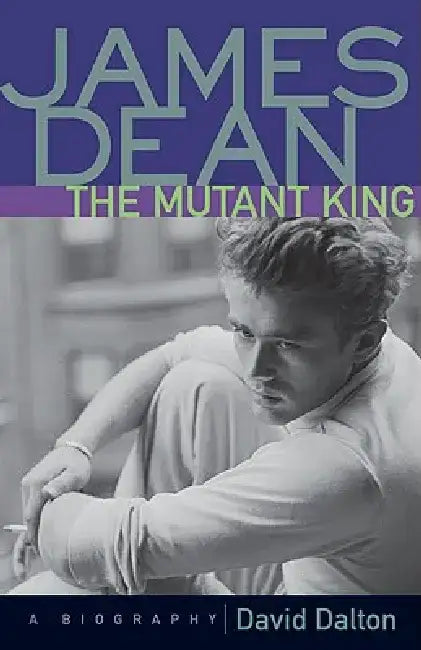 James Dean: The Mutant King by David Dalton