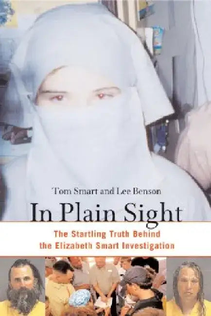 In Plain Sight: The Startling Truth Behind the Elizabeth Smart Investigation by Tom Smart
