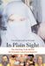 In Plain Sight: The Startling Truth Behind the Elizabeth Smart Investigation by Tom Smart