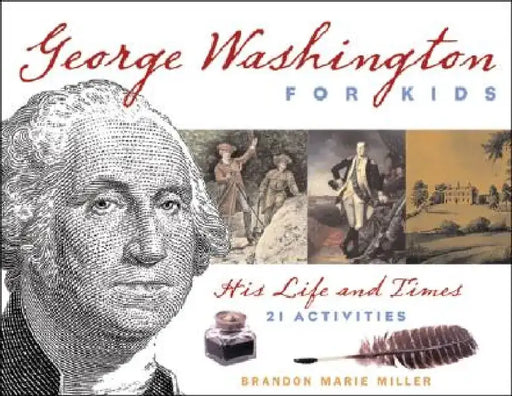 George Washington for Kids: His Life and Times: 21 Activities by Brandon Marie Miller