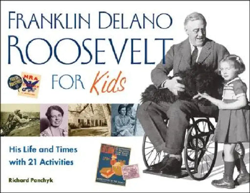 Franklin Delano Roosevelt for Kids: His Life and Times with 21 Activities by Richard Panchyk