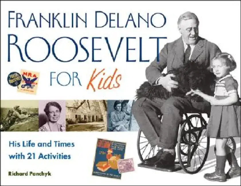 Franklin Delano Roosevelt for Kids: His Life and Times with 21 Activities by Richard Panchyk