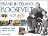 Franklin Delano Roosevelt for Kids: His Life and Times with 21 Activities by Richard Panchyk