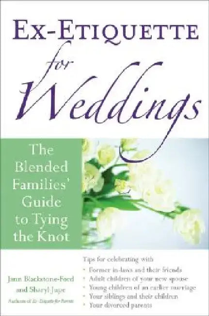 Ex-Etiquette for Weddings: The Blended Families' Guide to Tying the Knot by Jann Blackstone-Ford