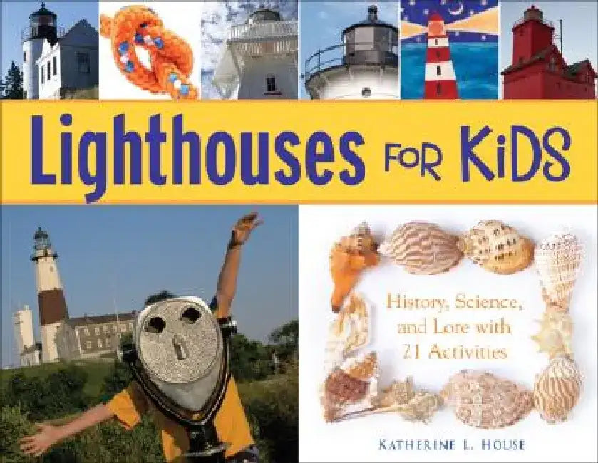 Lighthouses for Kids: History, Science, and Lore with 21 Activities by Katherine L. House