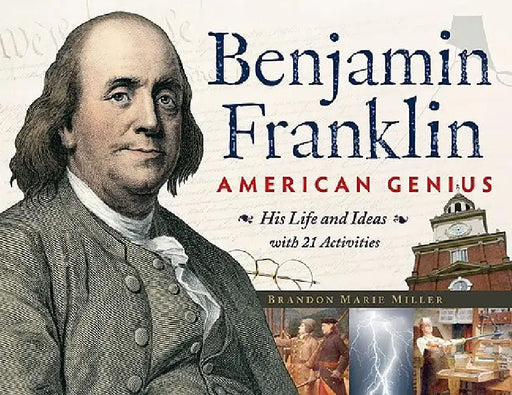 Benjamin Franklin, American Genius: His Life and Ideas with 21 Activities by Brandon Marie Miller