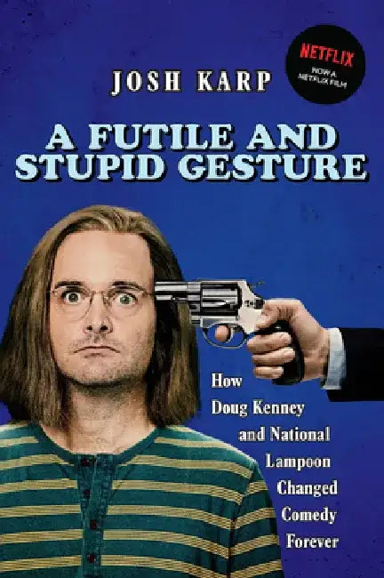 A Futile and Stupid Gesture: How Doug Kenney and National Lampoon Changed Comedy Forever by Josh Karp