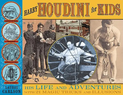 Harry Houdini for Kids: His Life and Adventures with 21 Magic Tricks and Illusions by Laurie Carlson