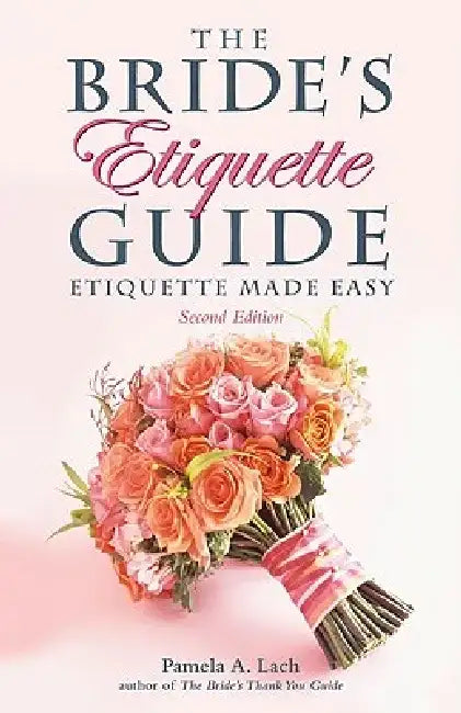 The Bride's Etiquette Guide: Etiquette Made Easy by Pamela A. Lach