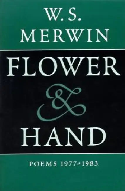 Flower & Hand: Poems, 1977-1983 by W. S. Merwin