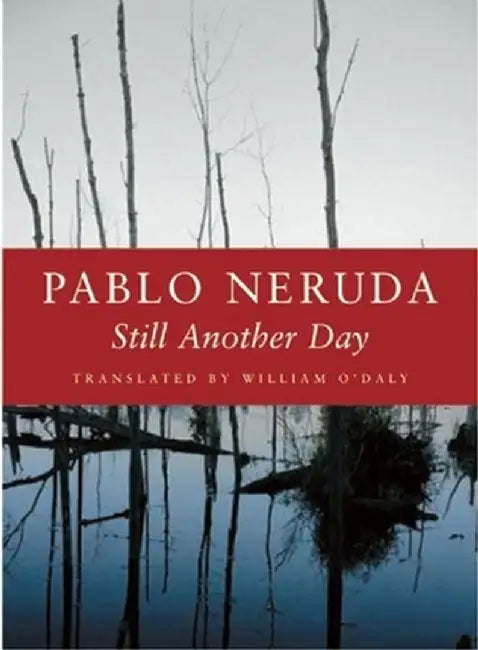 Still Another Day/Aun by Pablo Neruda