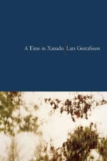 A Time in Xanadu by Lars Gustafsson, John Irons