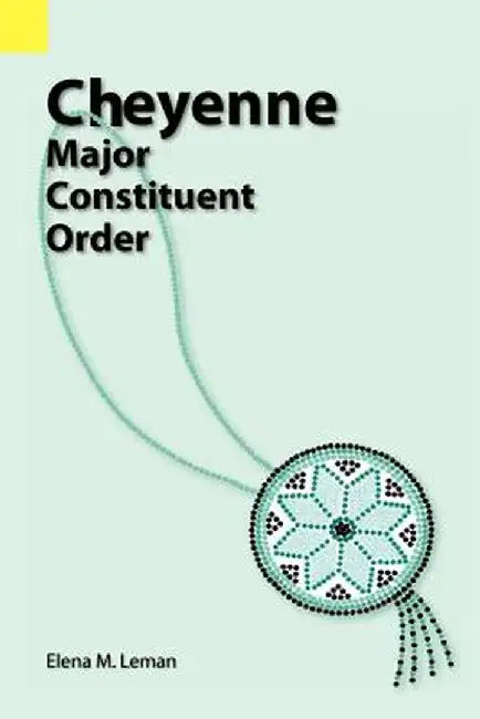 Cheyenne: Major Constituent Order by Elena M. Leman