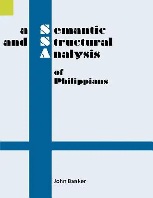 A Semantic and Structural Analysis of Philippians by John Banker
