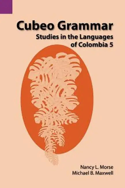 Cubeo Grammar: Studies in the Languages of Colombia 5 by Nancy L. Morse