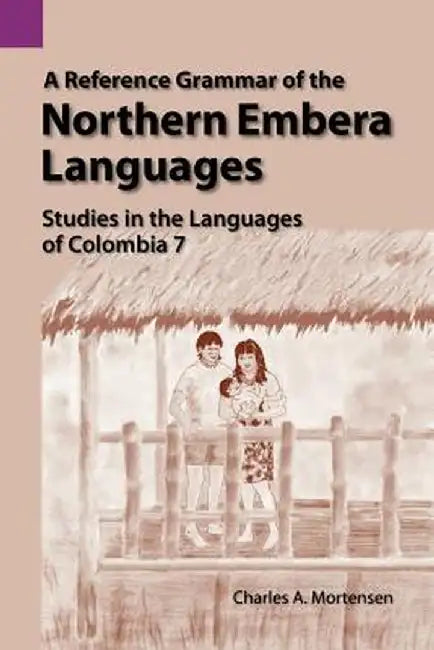 A Reference Grammar of the Northern Embera Languages by Jacob Harold Greenlee