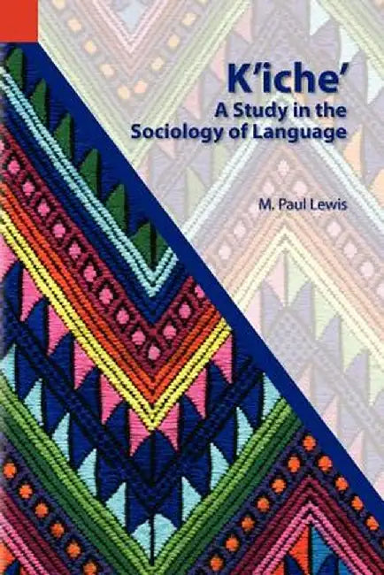 K'Iche': A Study in the Sociology of Language by M. Paul Lewis
