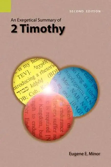 An Exegetical Summary of 2 Timothy, 2nd Edition by Eugene E. Minor