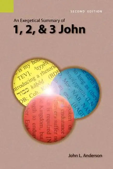 An Exegetical Summary of 1, 2, and 3 John, 2nd Edition by John L. Anderson