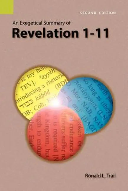 An Exegetical Summary of Revelation 1-11, 2nd Edition by Ronald L. Trail
