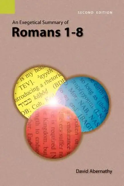 An Exegetical Summary of Romans 1-8, 2nd Edition by C. David Abernathy
