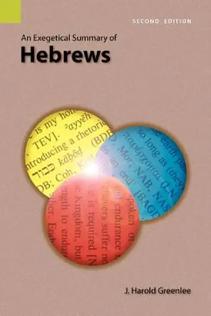 An Exegetical Summary of Hebrews, 2nd Edition by J. Harold Greenlee