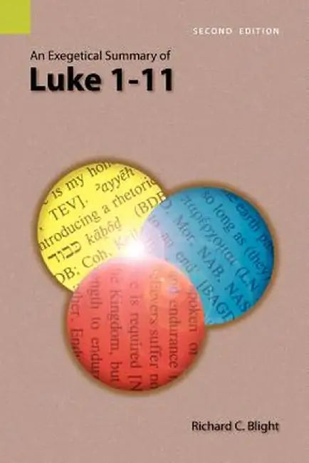 An Exegetical Summary of Luke 1-11, 2nd Edition by Richard C. Blight
