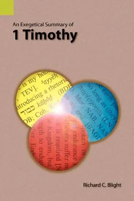 An Exegetical Summary of 1 Timothy by Richard C. Blight