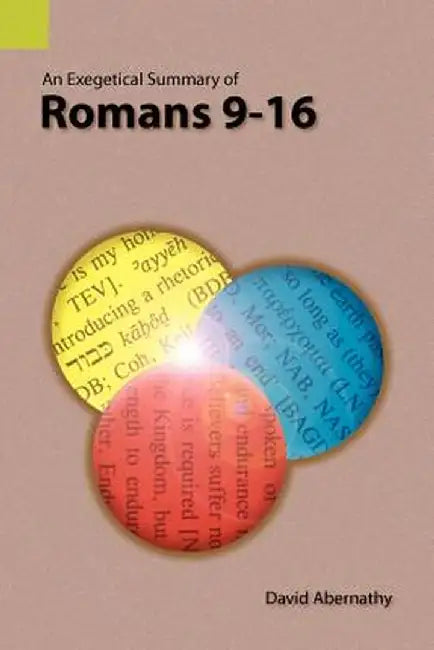 An Exegetical Summary of Romans 9-16 by C. David Abernathy