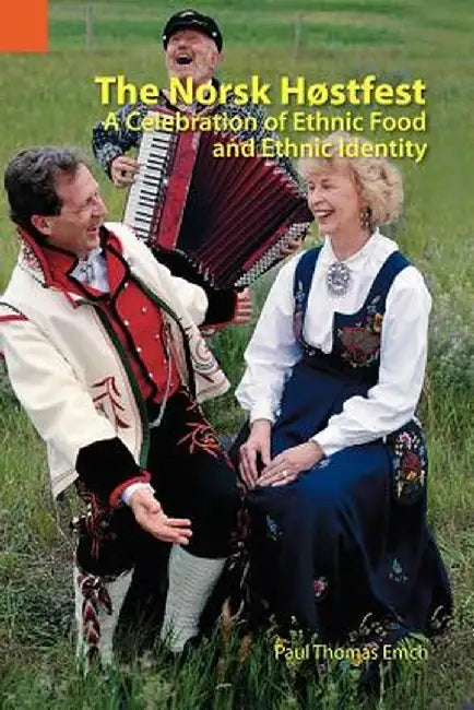 The Norsk Hostfest: A Celebration of Ethnic Food and Ethnic Identity by Paul Thomas Emch