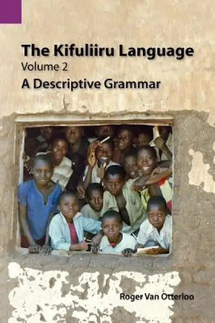 The Kifuliiru Language, Volume 2: A Descriptive Grammar by Karen Van Otterloo