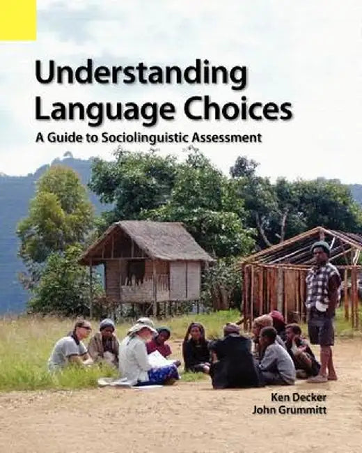 Understanding Language Choices: A Guide to Sociolinguistic Assessment by Ken Decker