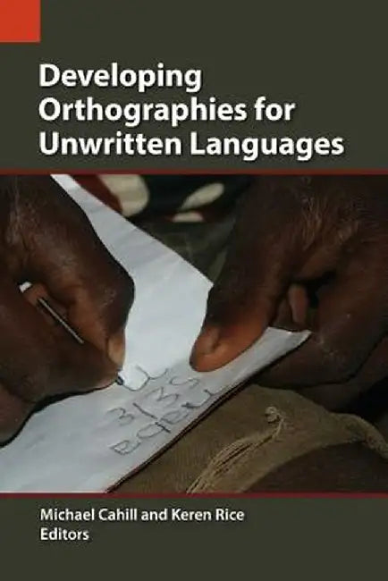 Developing Orthographies for Unwritten Languages by Michael Cahill