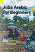 Juba Arabic for Beginners by Richard L. Watson