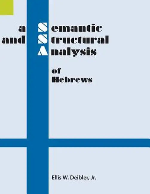 A Semantic and Structural Analysis of Hebrews by Ellis W. Deibler