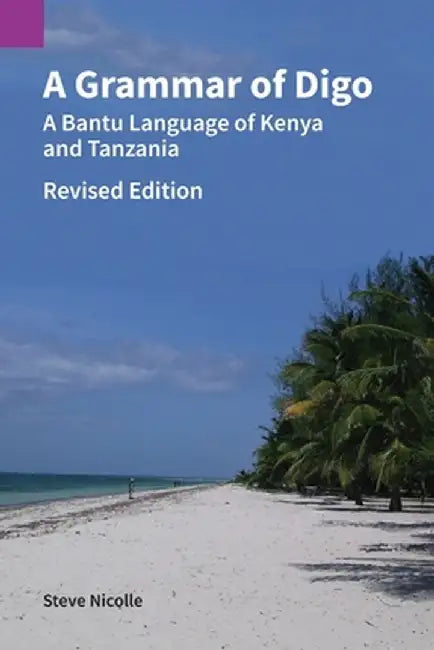 A Grammar of Digo: A Bantu Language of Kenya and Tanzania by Steve Nicolle