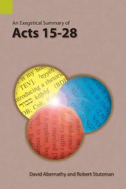 An Exegetical Summary of Acts 15-28 by David Abernathy