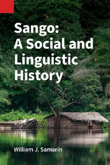 Sango: A Social and Linguistic History by William J. Samarin