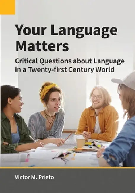 Your Language Matters: Critical Questions about Language in a Twenty-first Century World by Victor M. Prieto