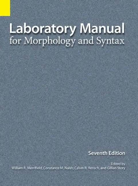 Laboratory Manual for Morphology and Syntax, 7th Edition by William R. Merrifield