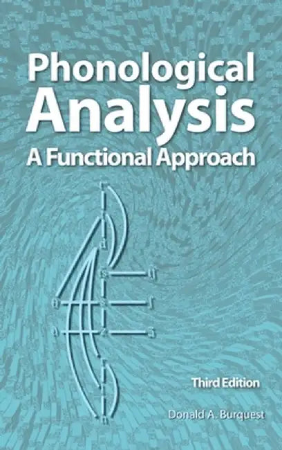 Phonological Analysis: A Functional Approach, 3rd Edition by Donald A. Burquest