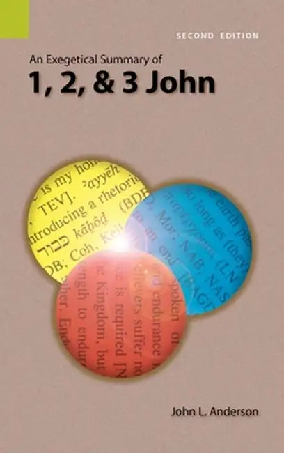 An Exegetical Summary of 1, 2, and 3 John, 2nd Edition by John L. Anderson