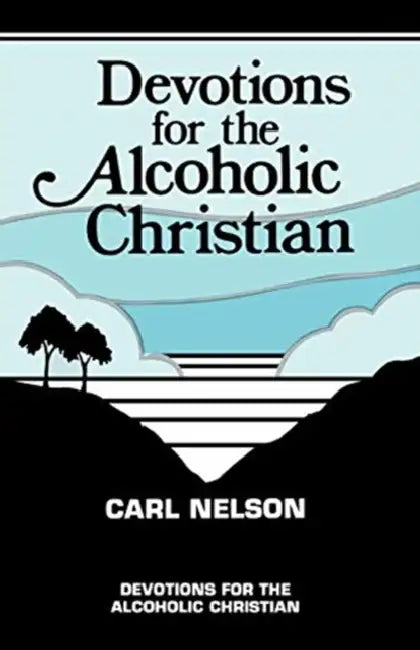 Devotions for the Alcoholic Christian by Carl Nelson