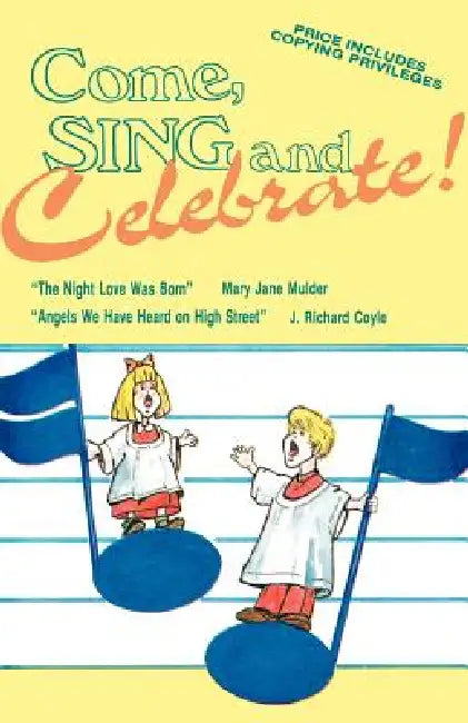 Come Sing And Celebrate! by Mary Jane Mulder, J. Richard Coyle