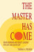 The Master Has Come: Seven Sermons and Object Lessons for Lent and Easter Day by Thomas A. Pilgrim, Tom Pilgrim