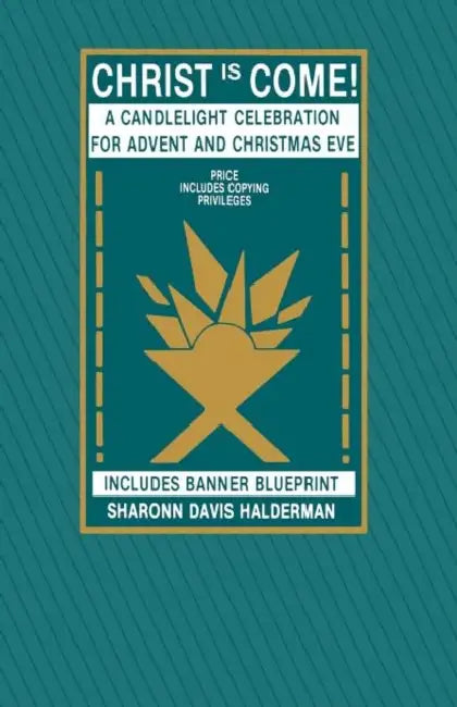 Christ Is Come!: A Candlelight Celebration For Advent And Christmas Eve by Sharonn Davis Halderman